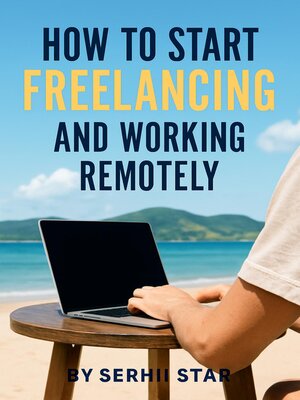 cover image of How to Start Freelancing and Working Remotely